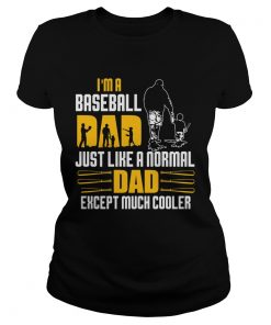 Im a baseball dad just like a normal dad except much cooler happy fathers day  Classic Ladies