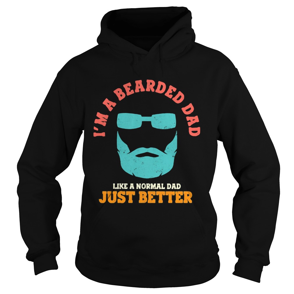 Im a bearded dad like a normal dad just better happy fathers day  Hoodie