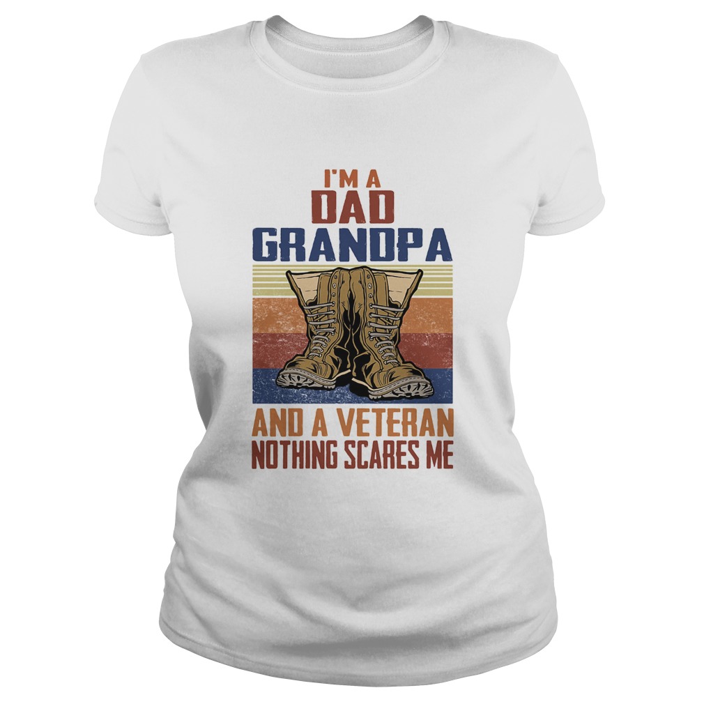 Im a dad grandpa and a veteran nothing scares me Classic Ladies