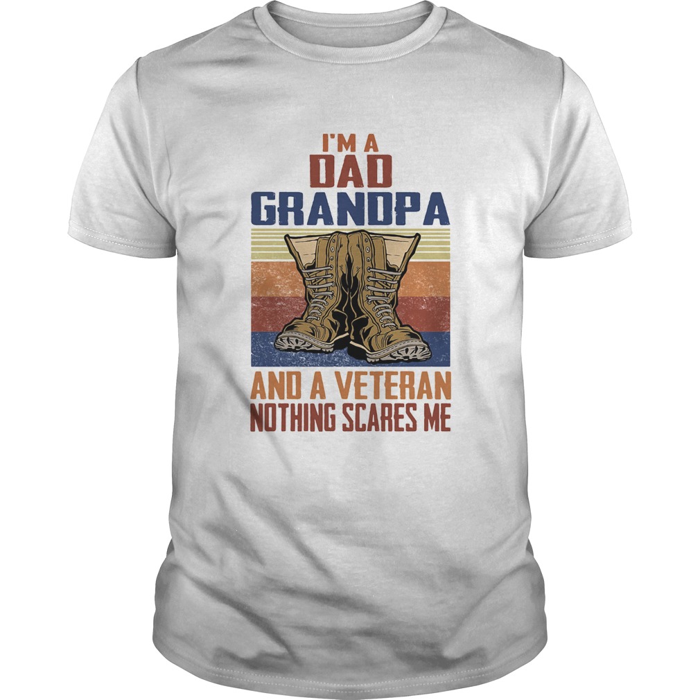 Im a dad grandpa and a veteran nothing scares me shirt