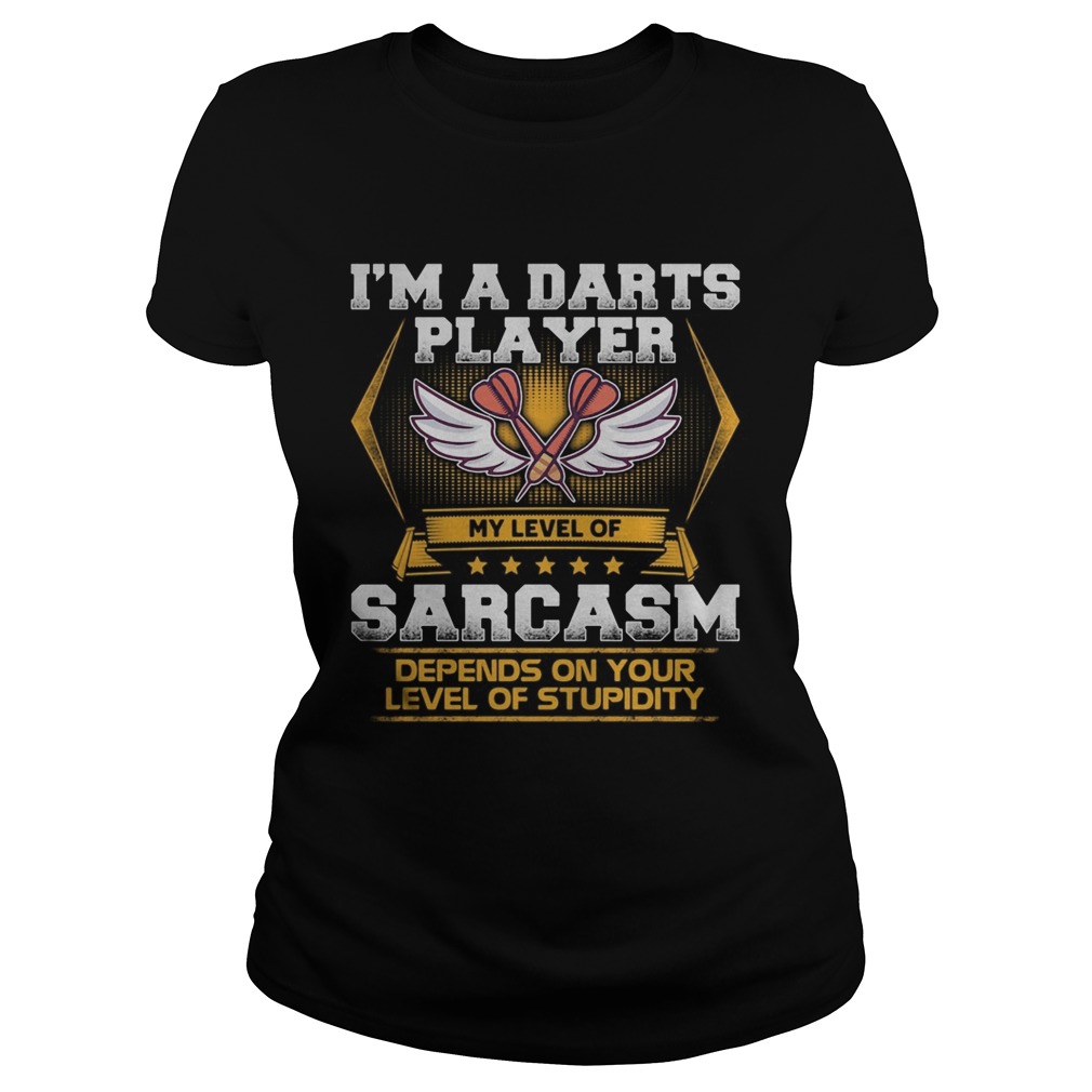 Im a darts player my level of sarcasm depends on your level of stupidity  Classic Ladies