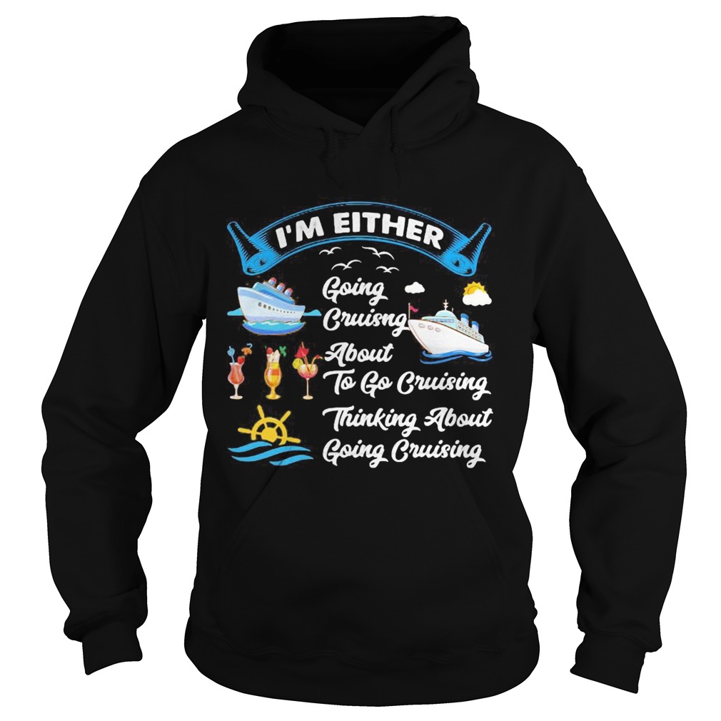 Im either going cruising about to go cruising thinking about going cruising sun Hoodie