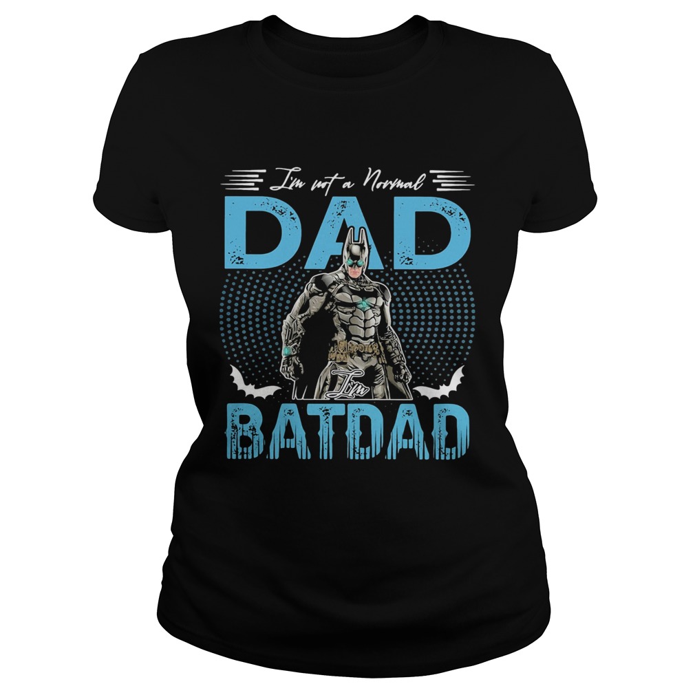 Im not a normal dad batman Classic Ladies