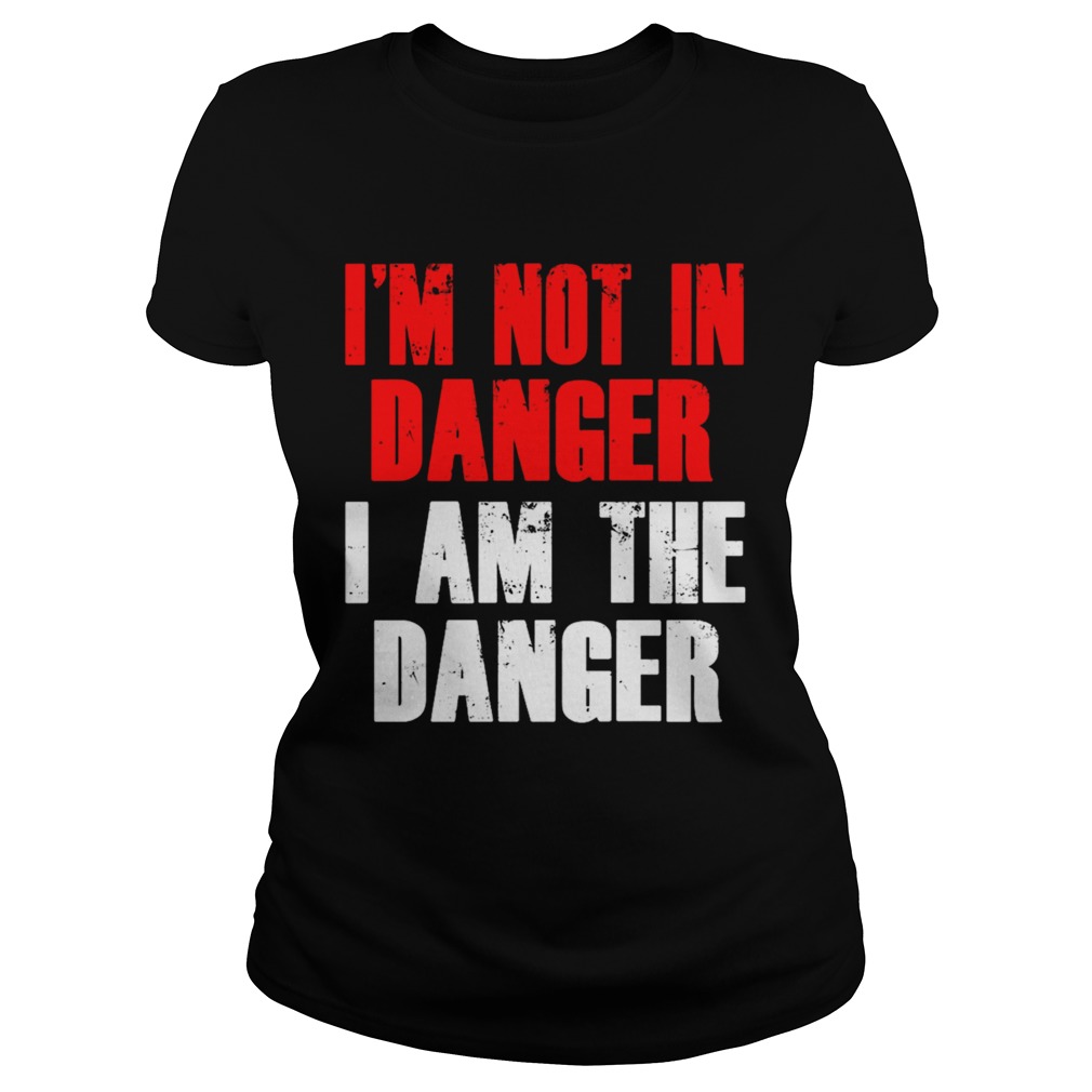 Im not in danger I am the danger  Classic Ladies