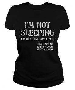 Im not sleeping Im resting my eyes all dad on every couch anytime ever  Classic Ladies