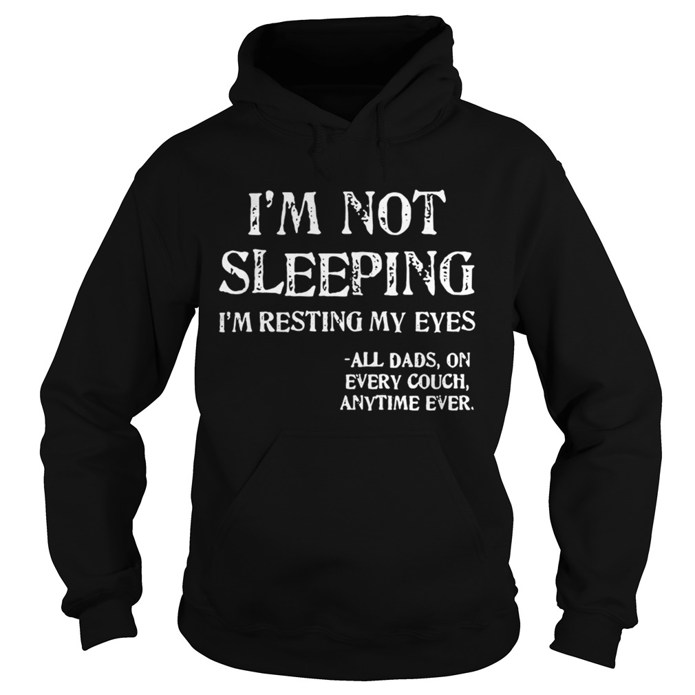 Im not sleeping Im resting my eyes all dad on every couch anytime ever Hoodie