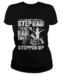 Im not the step dad Im just the dad that stepped up funny motobike  Classic Ladies