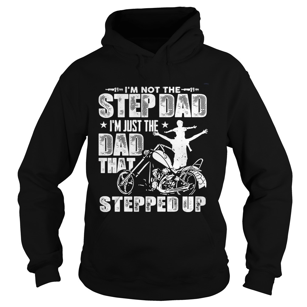 Im not the step dad Im just the dad that stepped up funny motobike  Hoodie