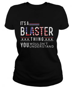 Independence Day its a blaster thing you wouldnt understand  Classic Ladies