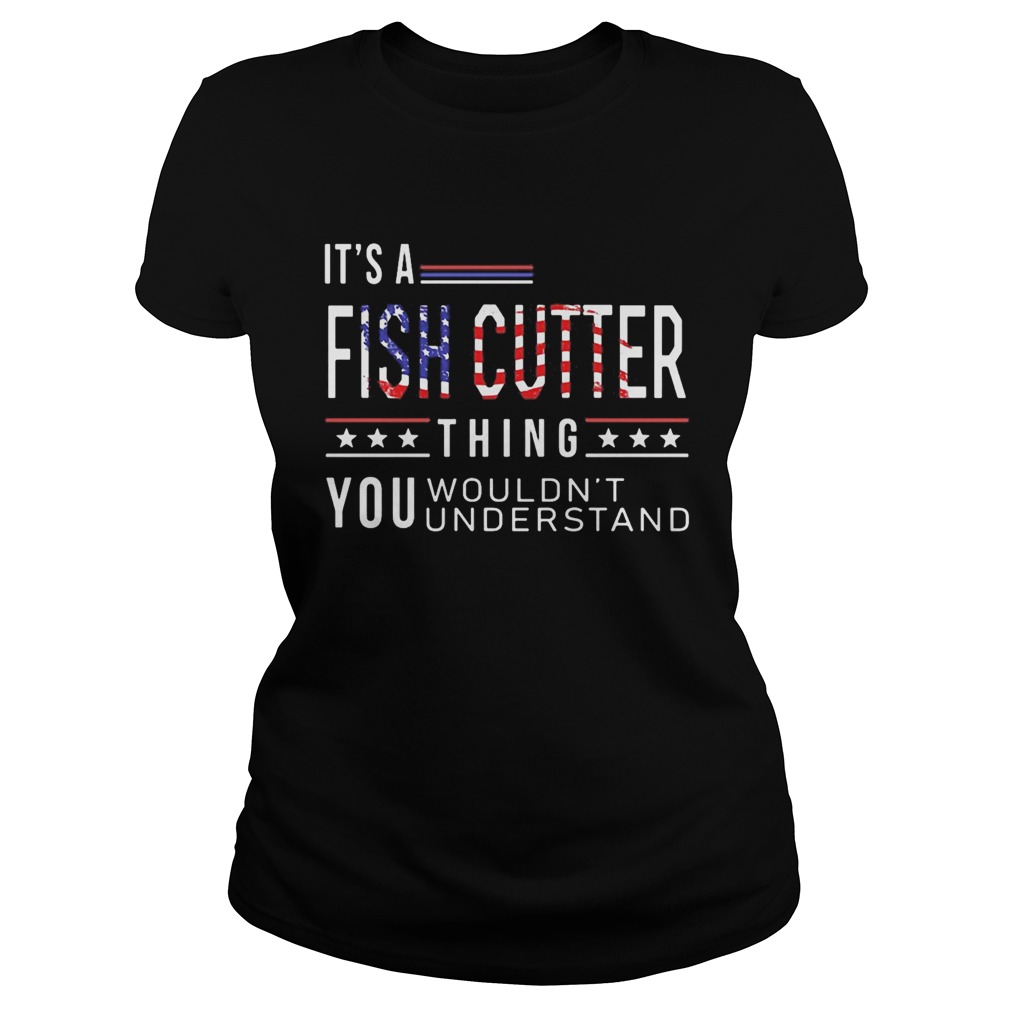 Independence Day its a fish cutter thing you wouldnt understand  Classic Ladies
