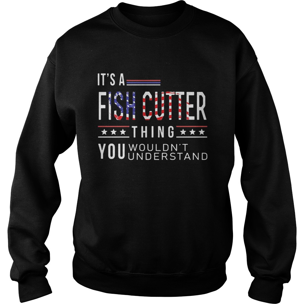 Independence Day its a fish cutter thing you wouldnt understand  Sweatshirt