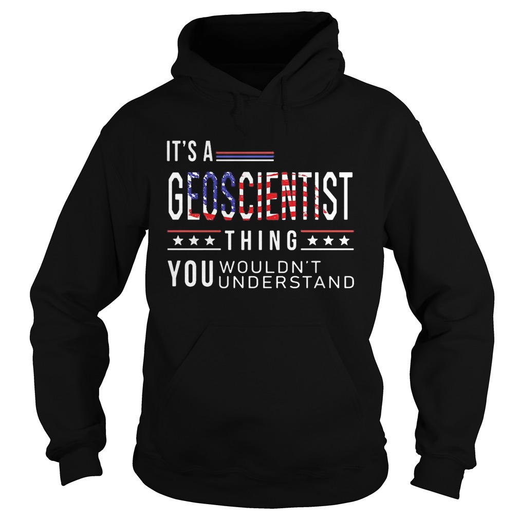 Independence Day its a geoscientist thing you wouldnt understand  Hoodie