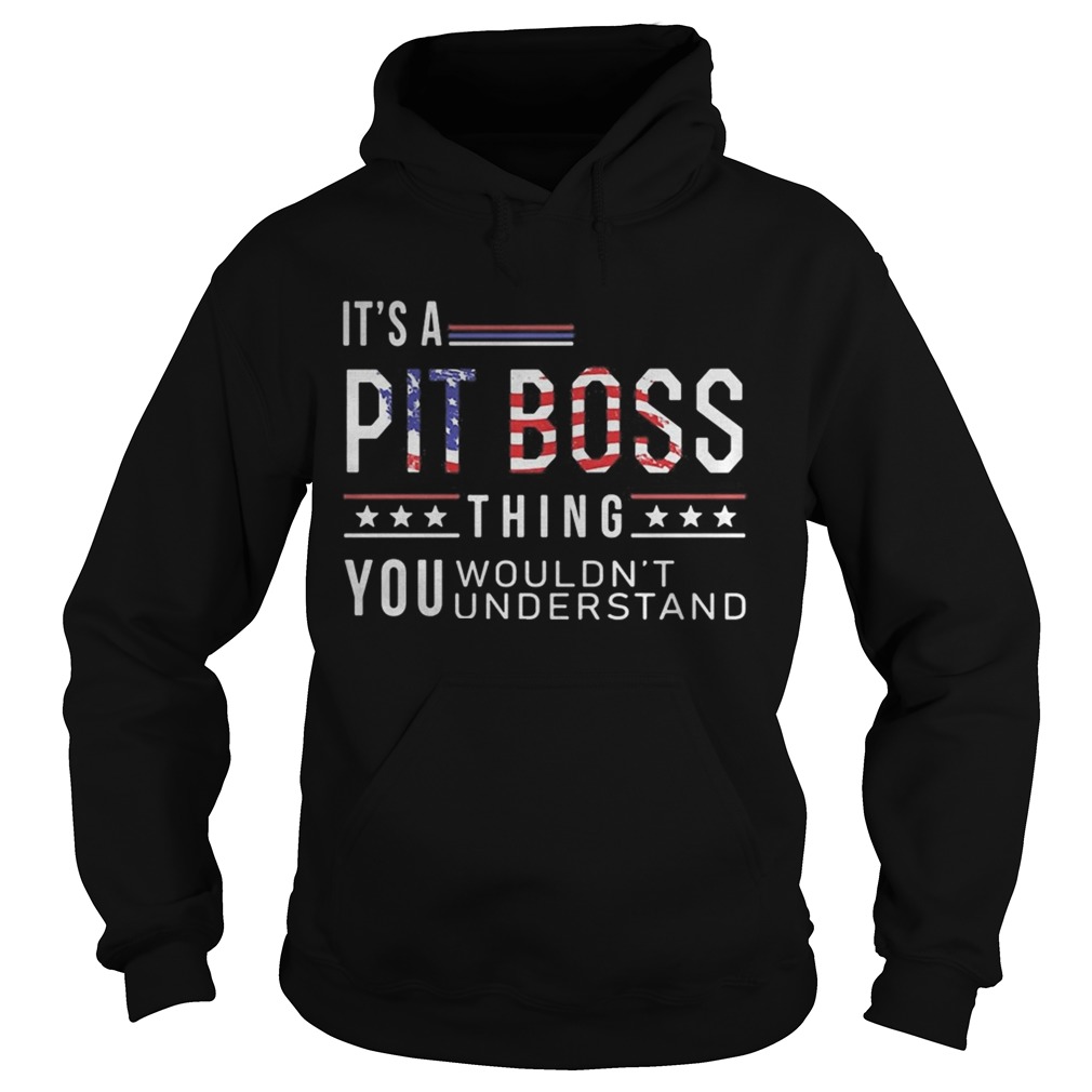 Independence Day its a pit boss thing you wouldnt understand  Hoodie