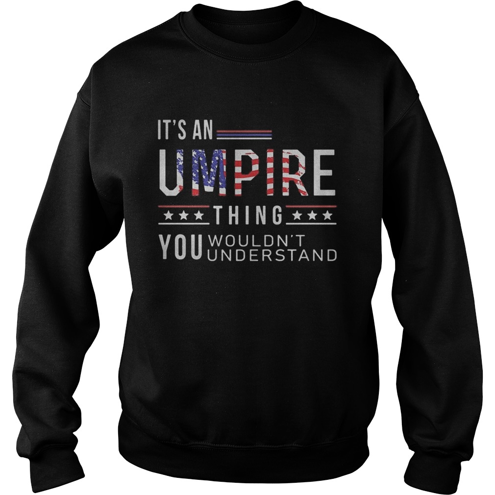 Independence Day its a umpire thing you wouldnt understand  Sweatshirt