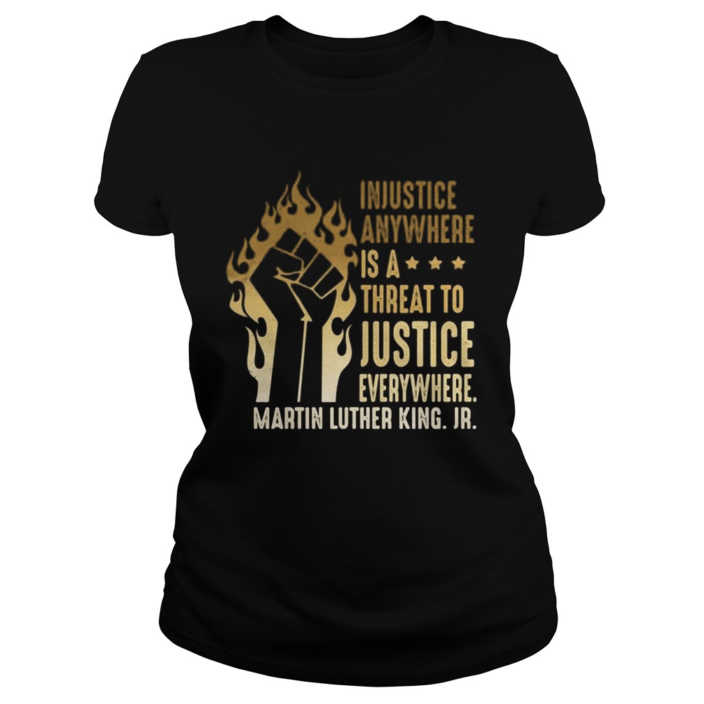 Injustice Anywhere Is A Threat To Justice Everywhere Martin Luther King Jr Black Lives Matter Histo Classic Ladies
