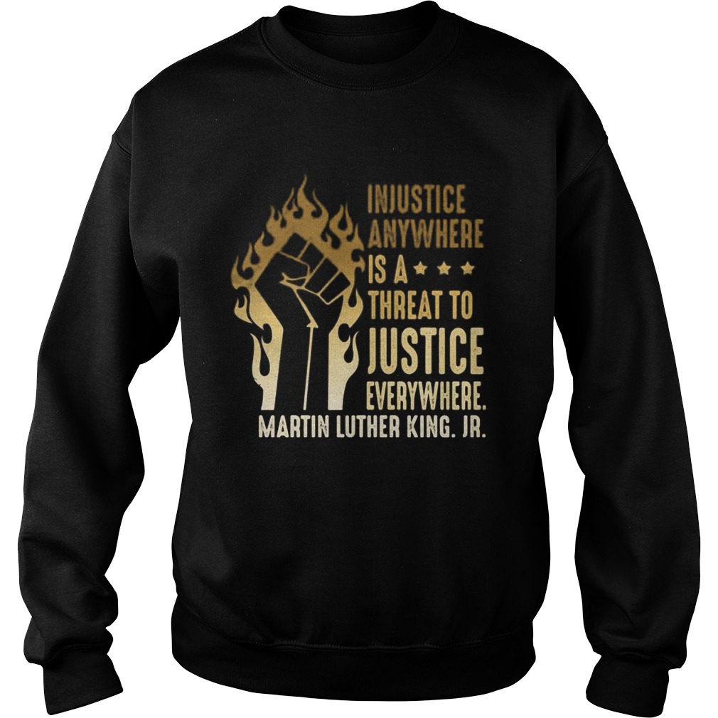 Injustice Anywhere Is A Threat To Justice Everywhere Martin Luther King Jr Black Lives Matter Histo Sweatshirt