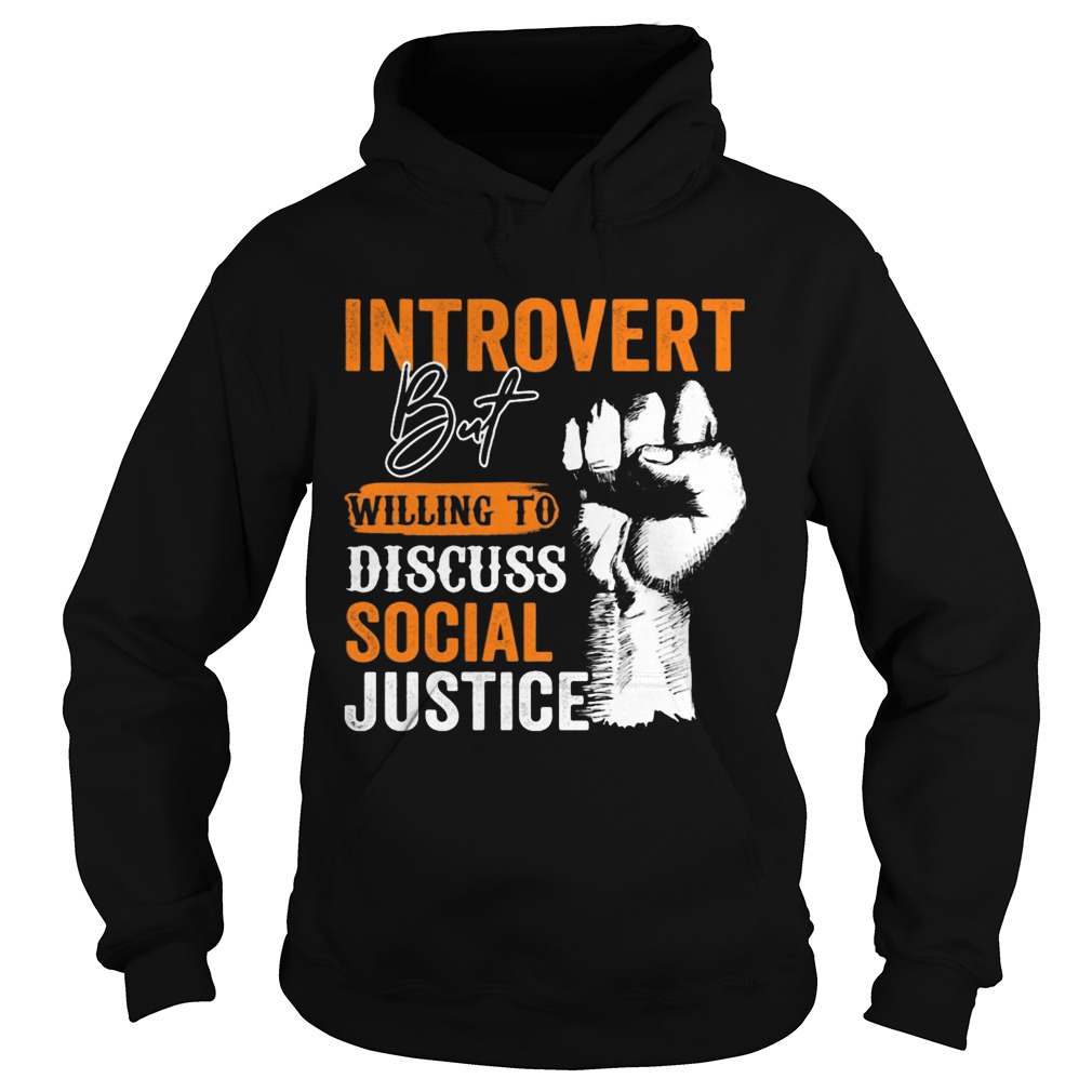 Introvert But Willing To Discuss Social Justice Black Lives Matter Hoodie