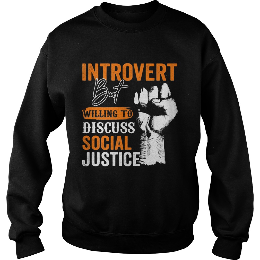 Introvert But Willing To Discuss Social Justice Black Lives Matter Sweatshirt