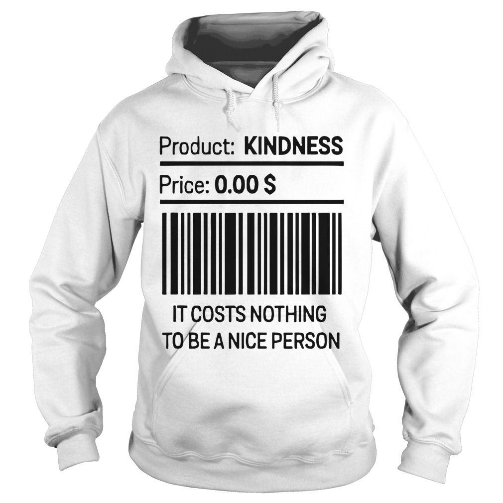 It Costs Nothing To Be a Nice Person Hoodie