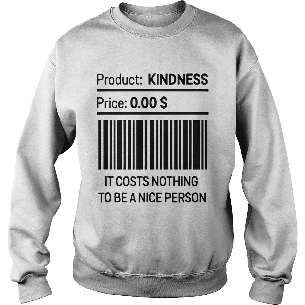 It Costs Nothing To Be a Nice Person Sweatshirt
