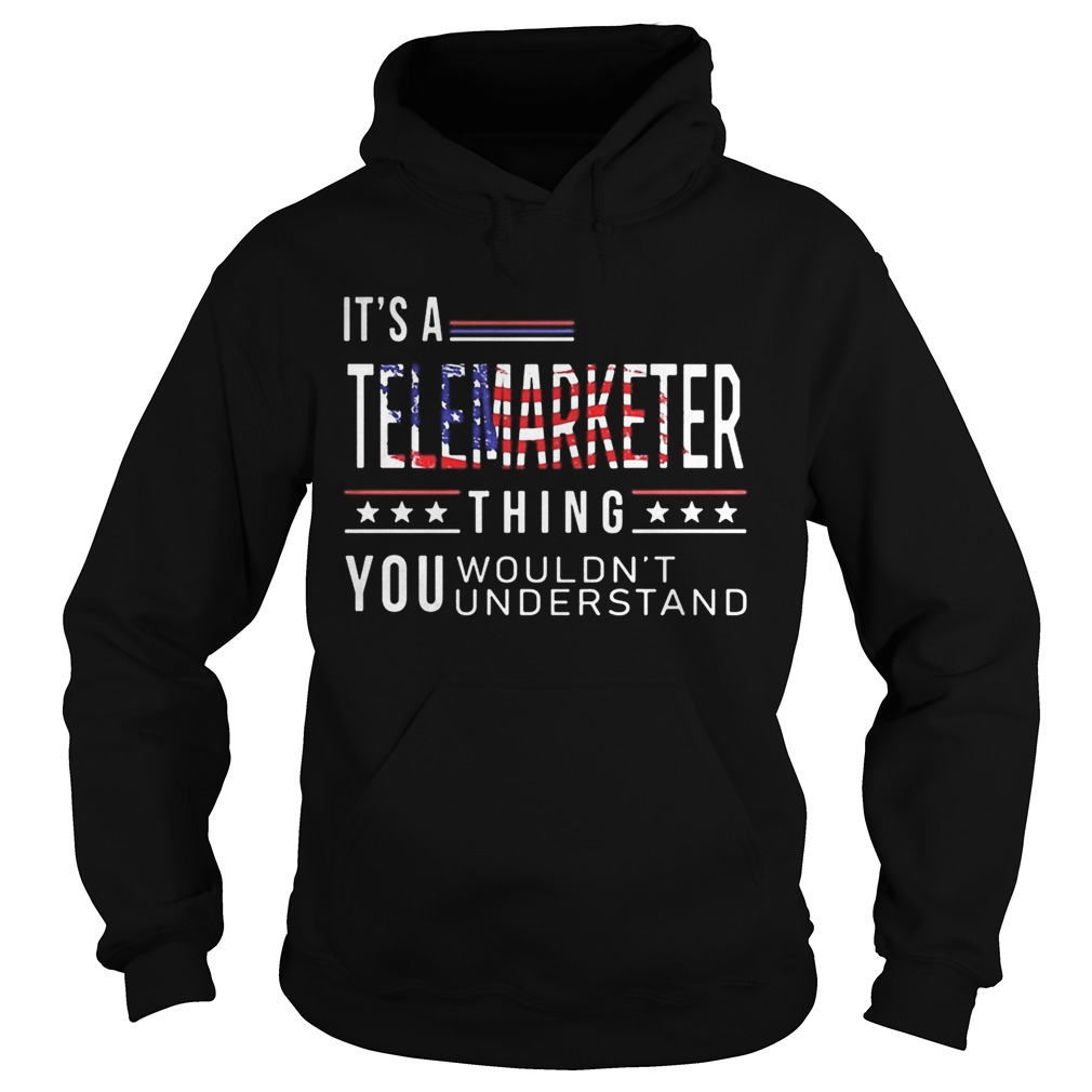 Its a telemarketer thing you wouldnt American flag veteran Independence day Hoodie