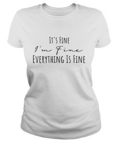 Its fine Im fine everything is fine  Classic Ladies