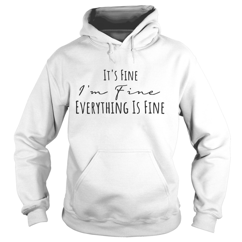 Its fine Im fine everything is fine  Hoodie