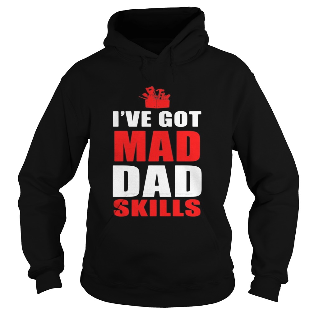 Ive got mad dad skills happy fathers day  Hoodie