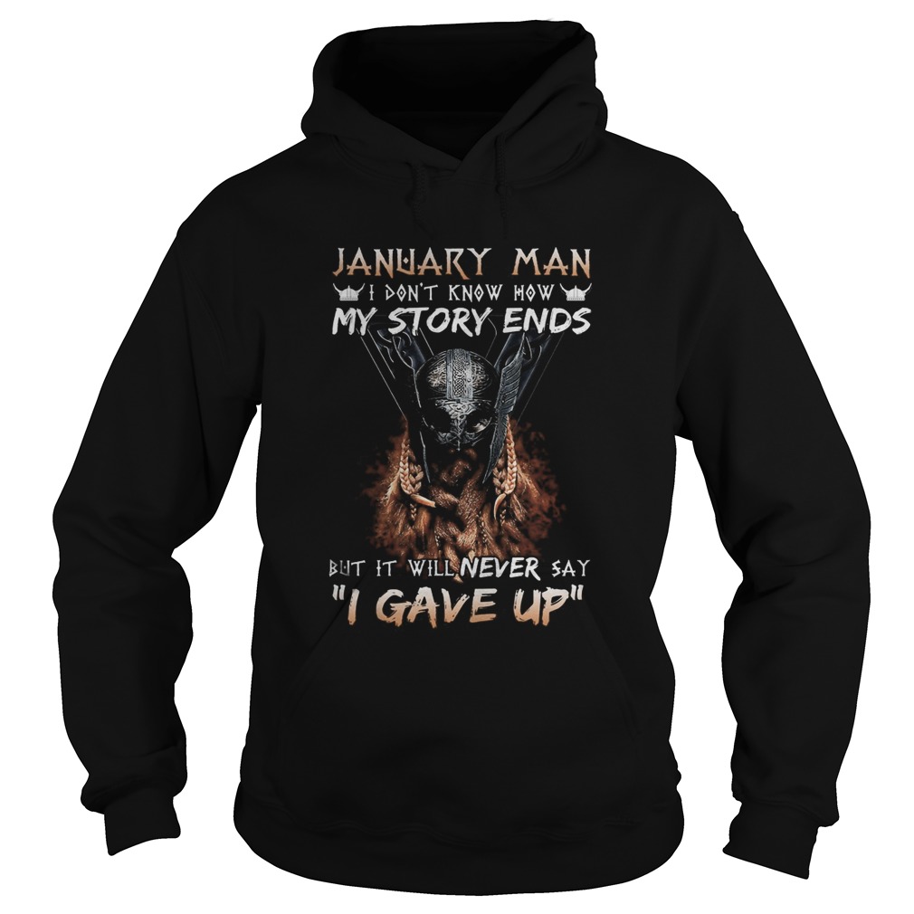 January man I dont know how my story ends but it will never say I gave up  Hoodie