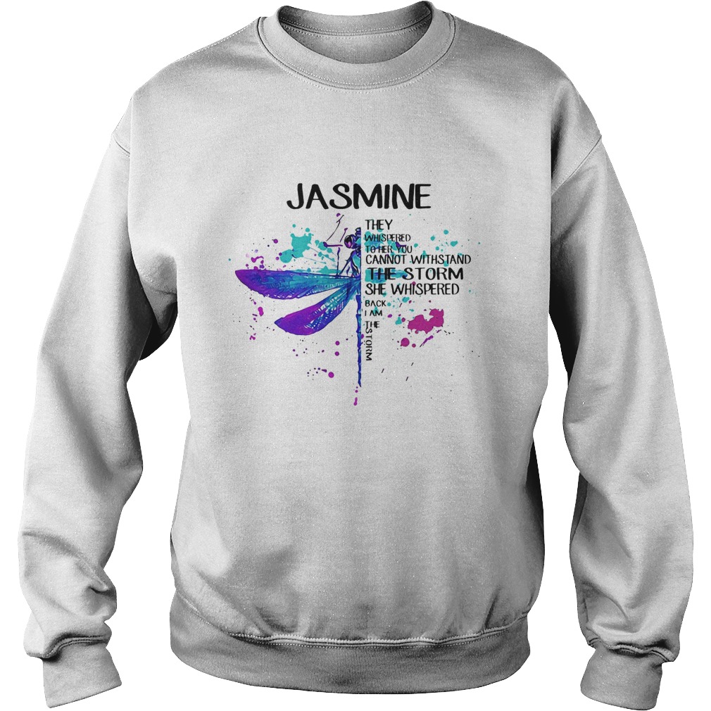 Jasmne They Whispered Cannot Withstand The Storm She Whispered Back I Am The Storm Dragonfly Sweatshirt