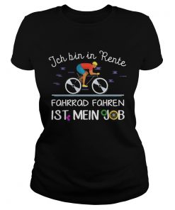 Jch bin in rente fahrrad fahren ist mein job the man rides a bicycle  Classic Ladies