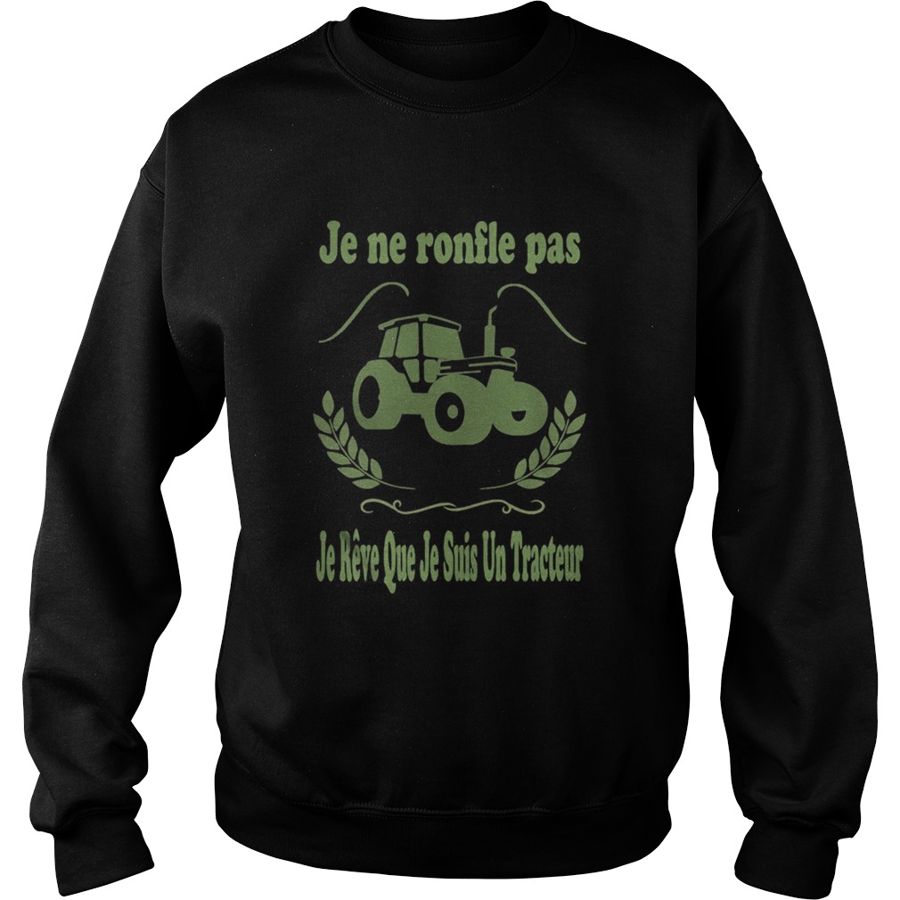 Je ne ronfle pas je reve que je suis un tracteur  Sweatshirt