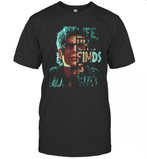 Jeff Goldblum Life Uh Finds A Way T-Shirt