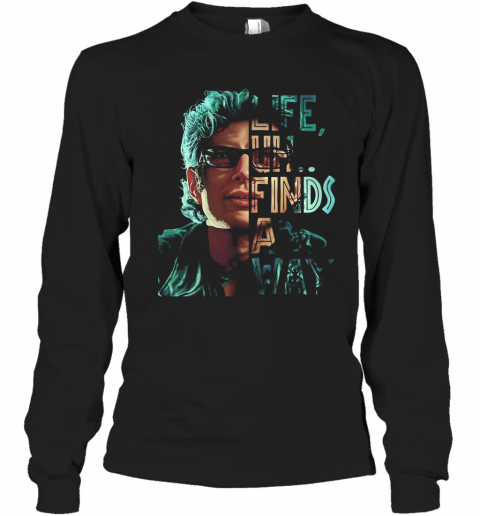 Jeff Goldblum Life Uh Finds A Way T-Shirt Long Sleeved T-shirt 