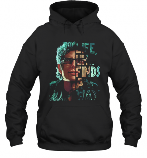 Jeff Goldblum Life Uh Finds A Way T-Shirt Unisex Hoodie