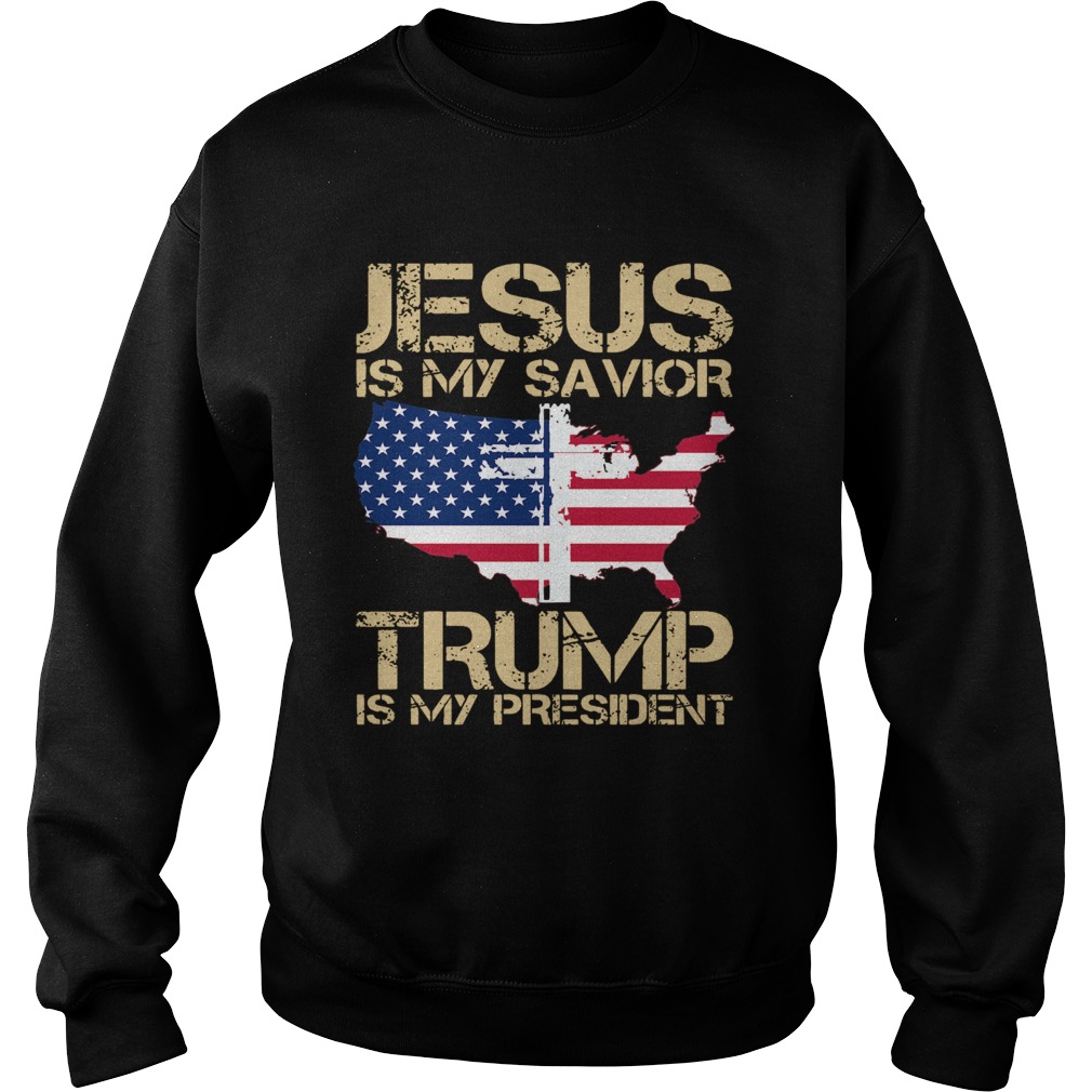 Jesus Is My Savior Trump Is My President Sweatshirt