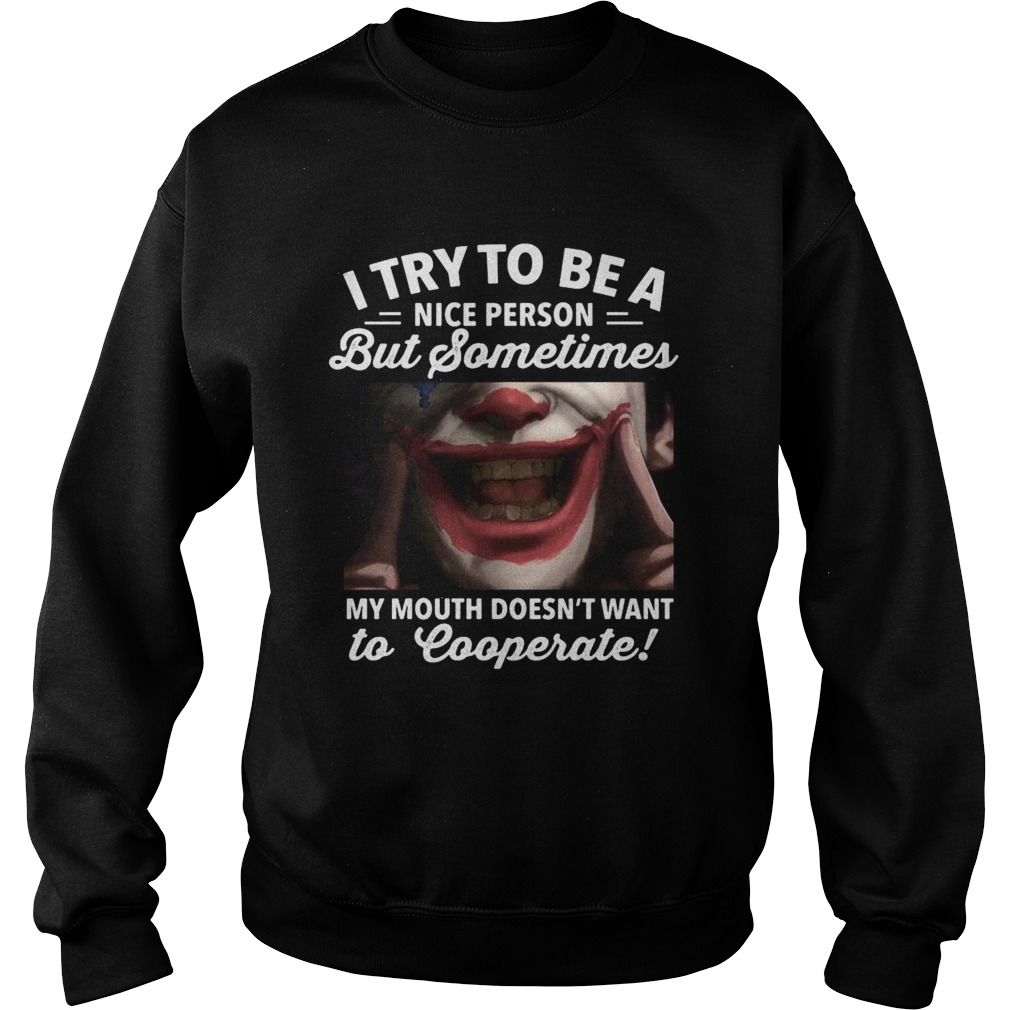 Joker i try to be a nice person but sometimes my mouth doesnt want to cooperate Sweatshirt