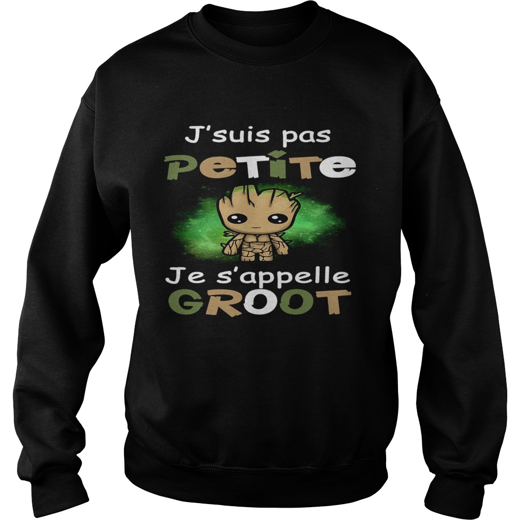 Jsuis Pas Petite Je Sappelle Groot Sweatshirt