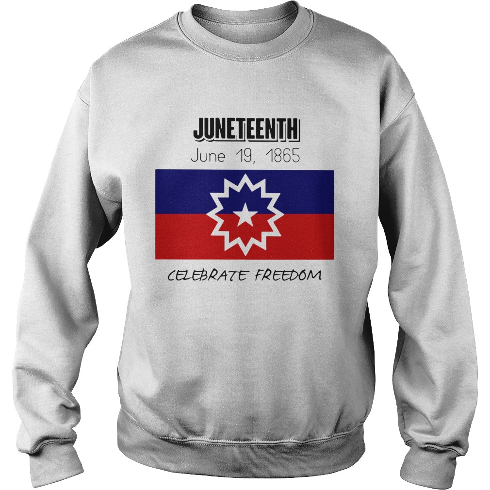 Juneteenth June 19 1865 Celebrate Freedom Sweatshirt