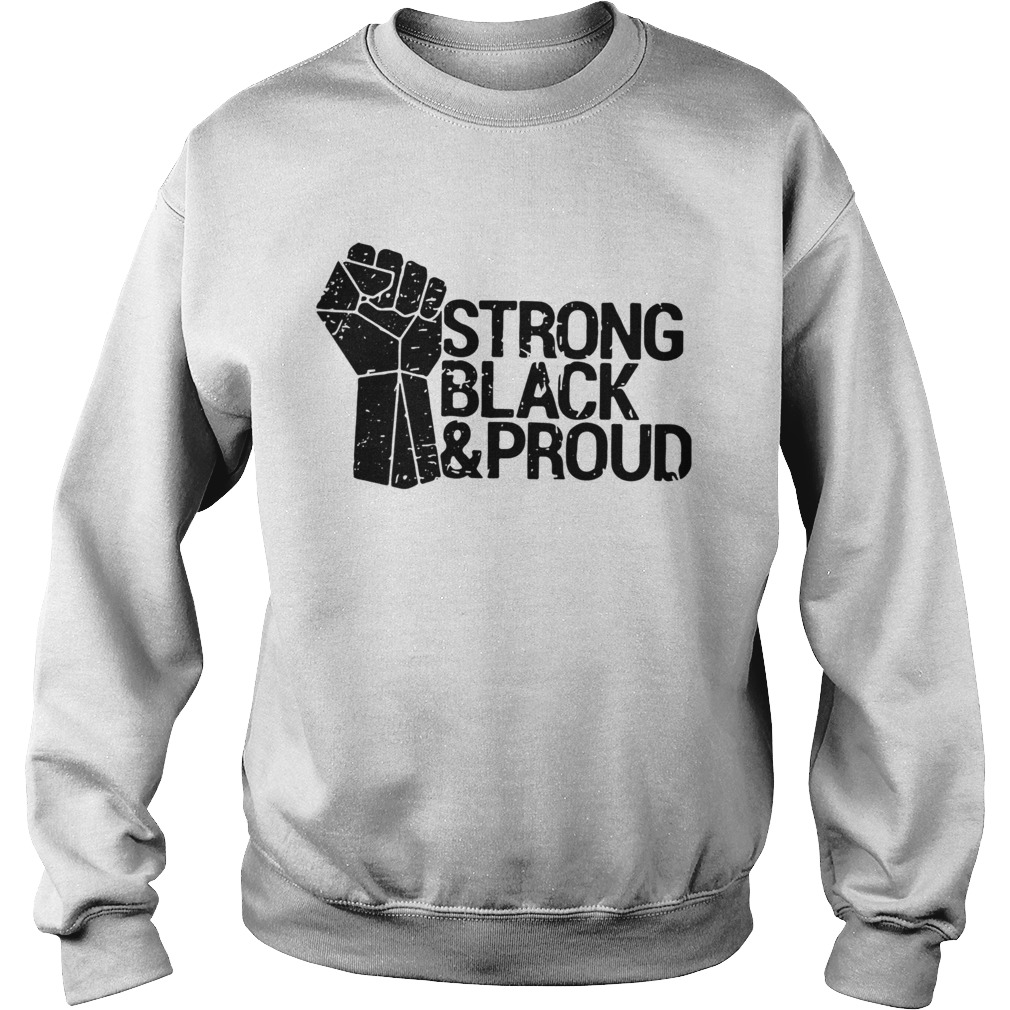 Juneteenth Strong Black And Proud  Sweatshirt