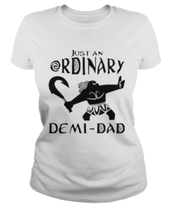 Just An Ordinary Demi Dad  Classic Ladies