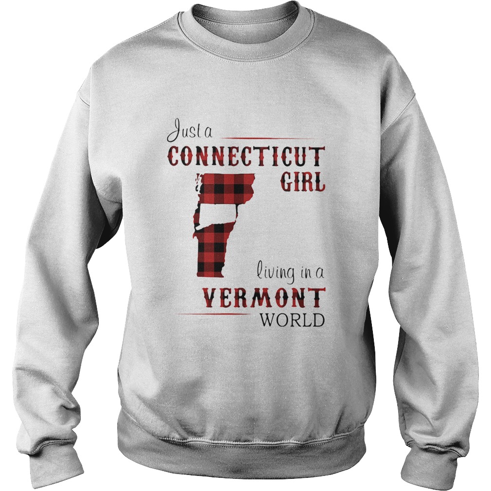Just a connecticut girl living in a vermont world Sweatshirt