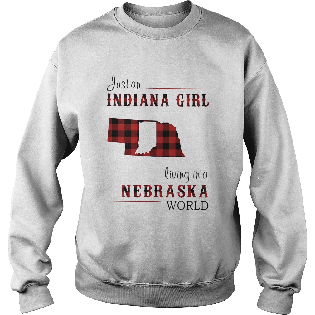 Just an Indiana girl living in a nebraska world map  Sweatshirt