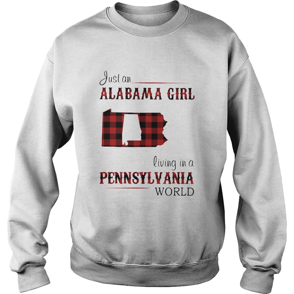 Just an alabama girl living in a pennsylvania world Sweatshirt