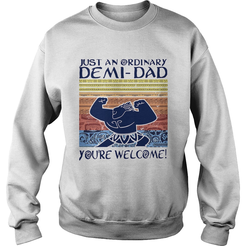 Just an ordinary demi dad youre welcome vintage Sweatshirt
