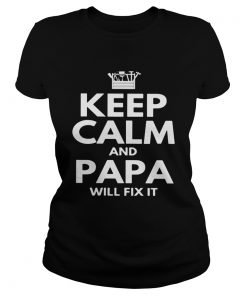 Keep calm and papa will fix it  Classic Ladies
