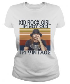 Kid Rock Girl Im Not Old Im Vintage  Classic Ladies