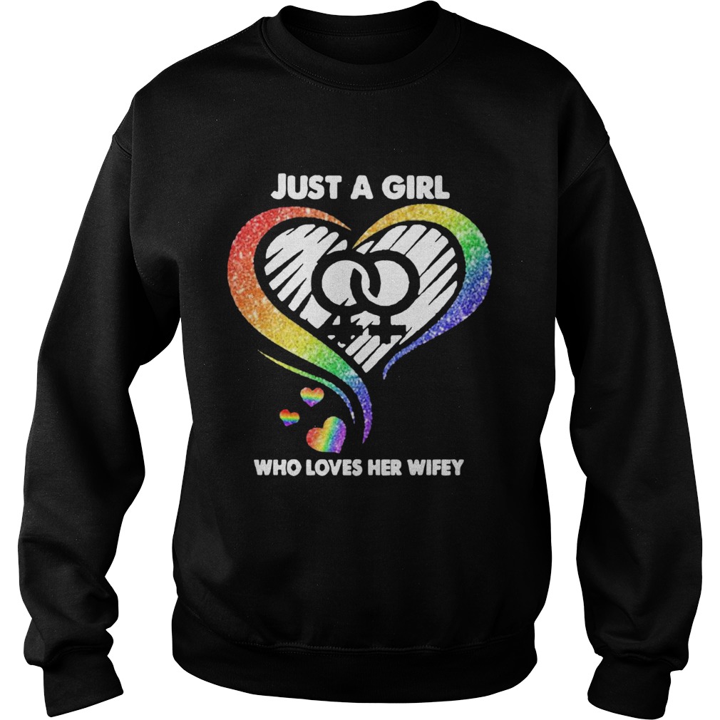 LGBT Heart Just A Girl Who Loves Her Wifey  Sweatshirt