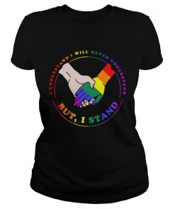 LGBT I understand I will never understand but I stand  Classic Ladies