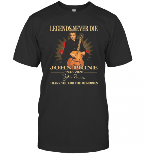 Legends Never Die John Prine 1946 2020 Thank You For The Memories Signature T-Shirt